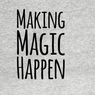 Making Magic Happen T-Shirt